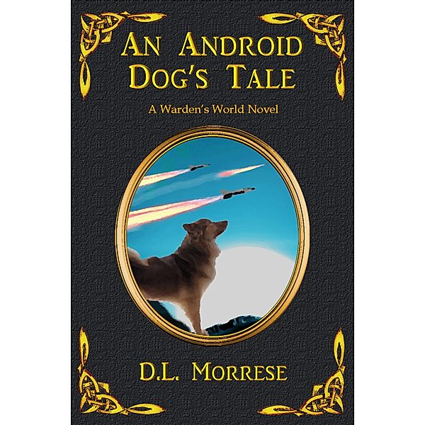 An Android Dog's Tale, D. L. Morrese
