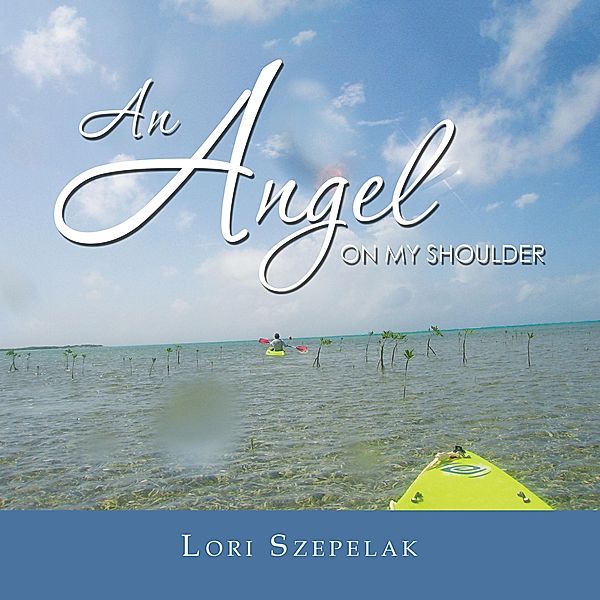 An Angel on My Shoulder, Lori Szepelak