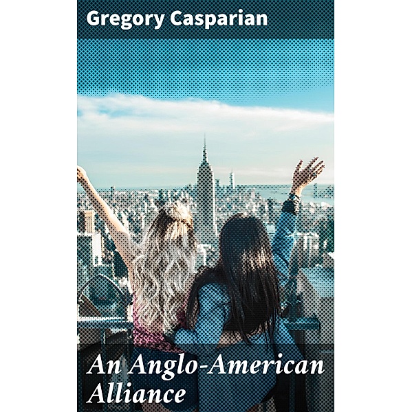 An Anglo-American Alliance, Gregory Casparian