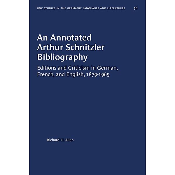 An Annotated Arthur Schnitzler Bibliography / University of North Carolina Studies in Germanic Languages and Literature Bd.56, Richard H. Allen