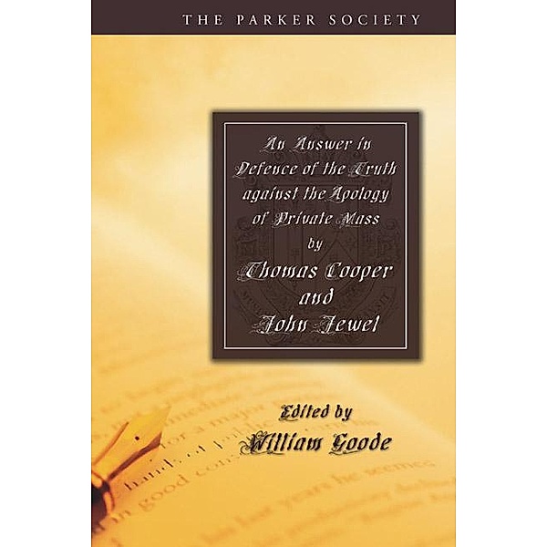 An Answer in Defence of the Truth against the Apology of Private Mass / Parker Society, Thomas Cooper, John Jewel