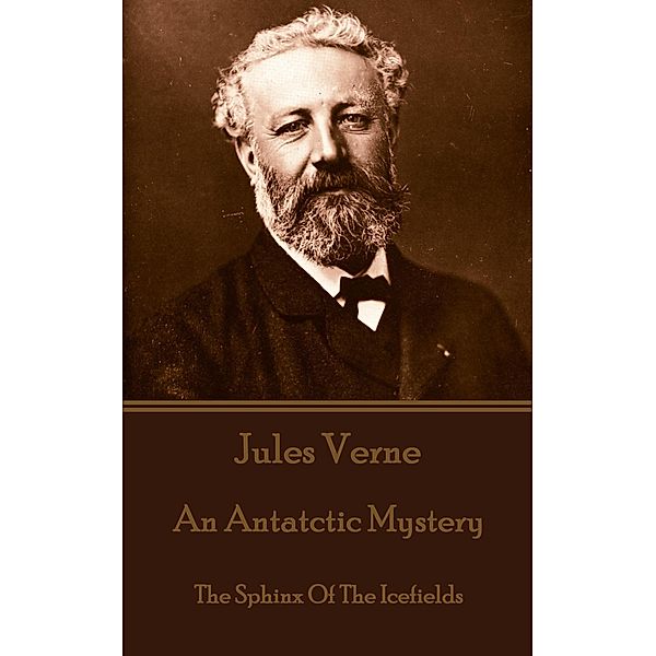 An Antatctic Mystery aka The Sphinx of the Ice Fields, Jules Verne