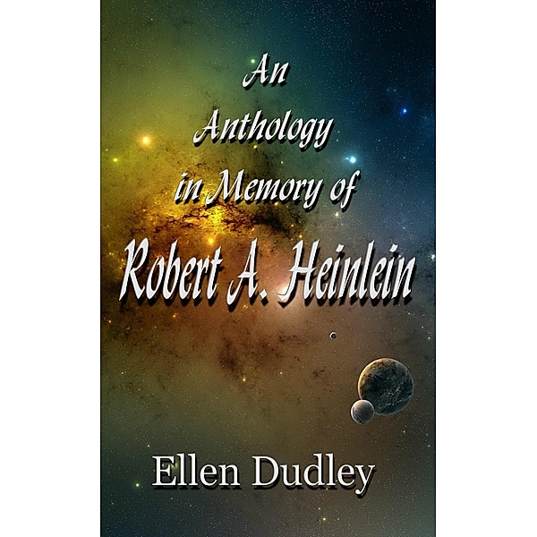 An Anthology  in Memory of  Robert A. Heinlein, Ellen Elizabeth Dudley