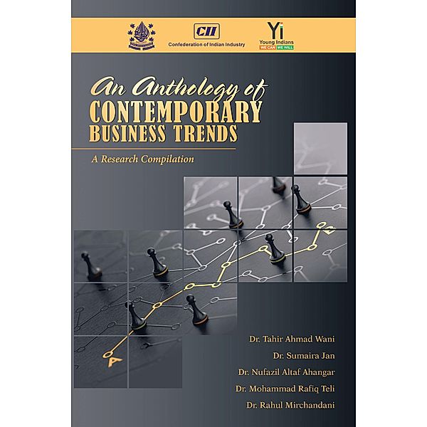 An Anthology of  Contemporary Business Trends, Tahir Ahmad Wani, Sumaira Jan, Nufazil Altaf Ahangar, Mohammad Rafiq Teli, Rahul Mirchandani