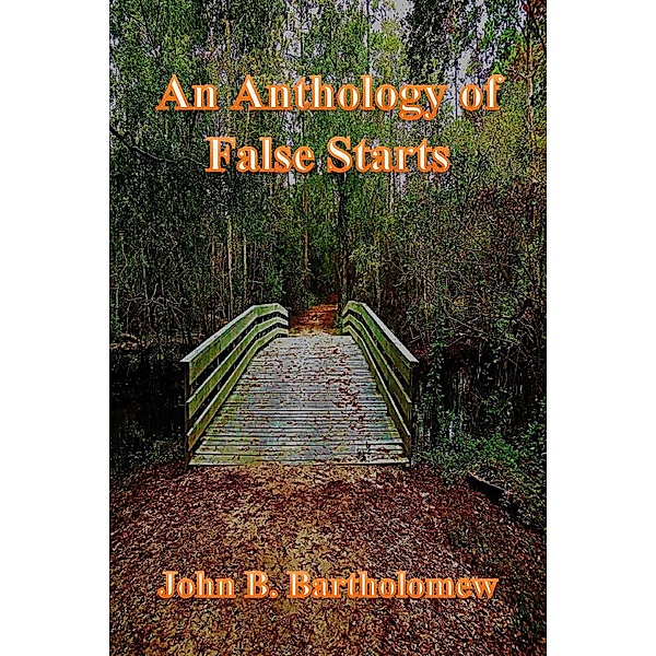 An Anthology of False Starts, John B. Bartholomew