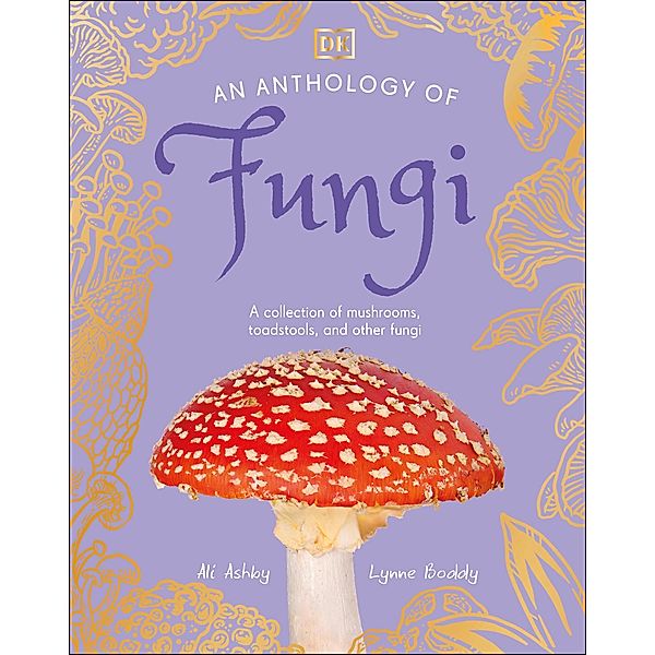 An Anthology of Fungi / DK Children's Anthologies, Lynne Boddy, Ali Ashby