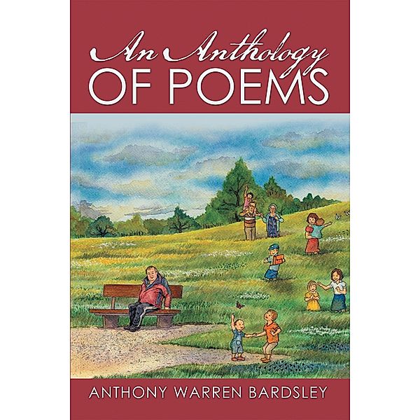 An Anthology of Poems by Anthony Warren Bardsley, Anthony Warren Bardsley