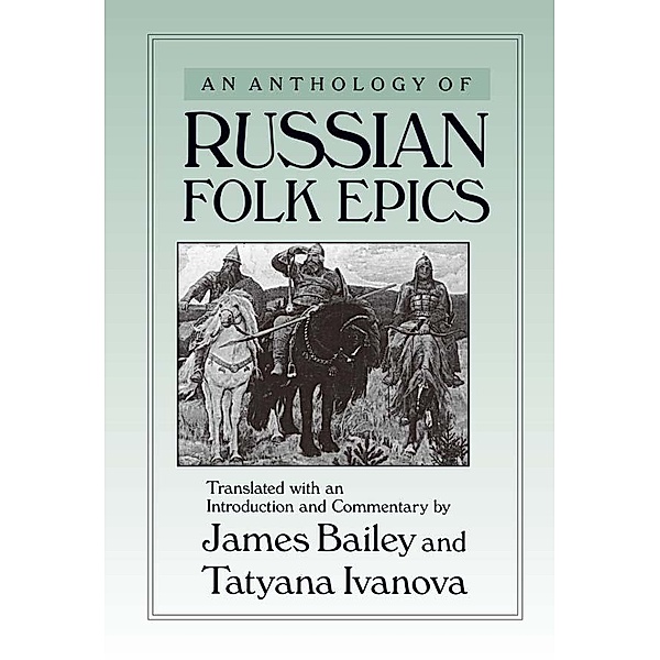 An Anthology of Russian Folk Epics, James Bailey, Tatyana Ivanova
