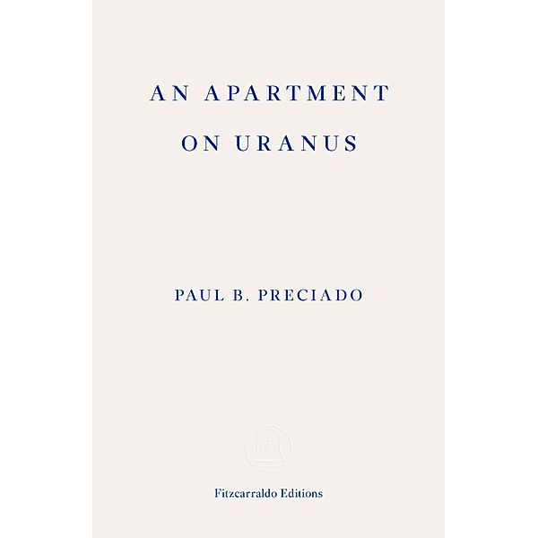 An Apartment on Uranus, Paul B. Preciado