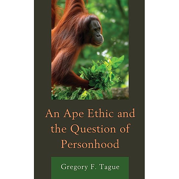 An Ape Ethic and the Question of Personhood, Gregory F. Tague