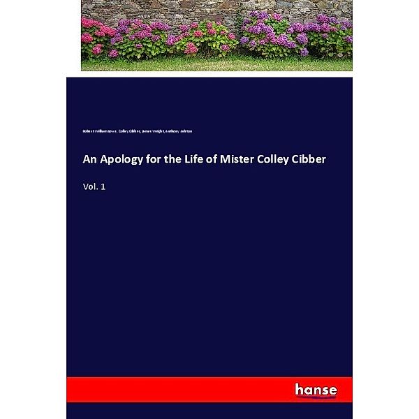 An Apology for the Life of Mister Colley Cibber, Robert William Lowe, Colley Cibber, James Wright, Anthony Ashton