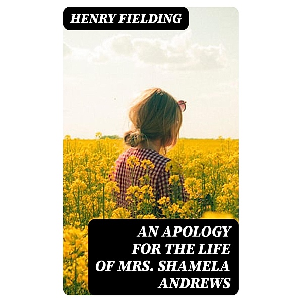 An Apology for the Life of Mrs. Shamela Andrews, Henry Fielding