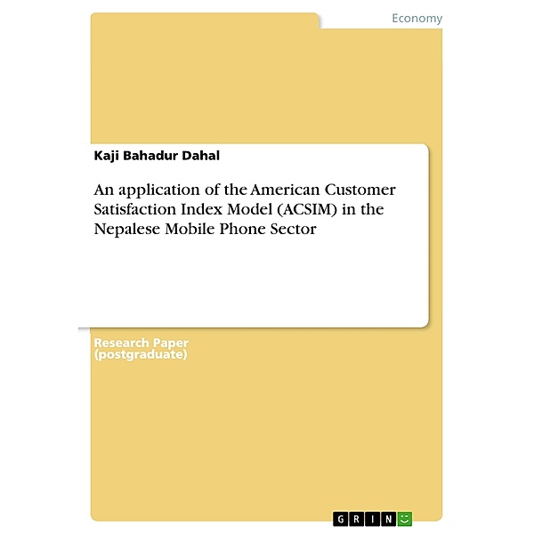An application of the American Customer Satisfaction Index Model (ACSIM) in the Nepalese Mobile Phone Sector, Kaji Bahadur Dahal