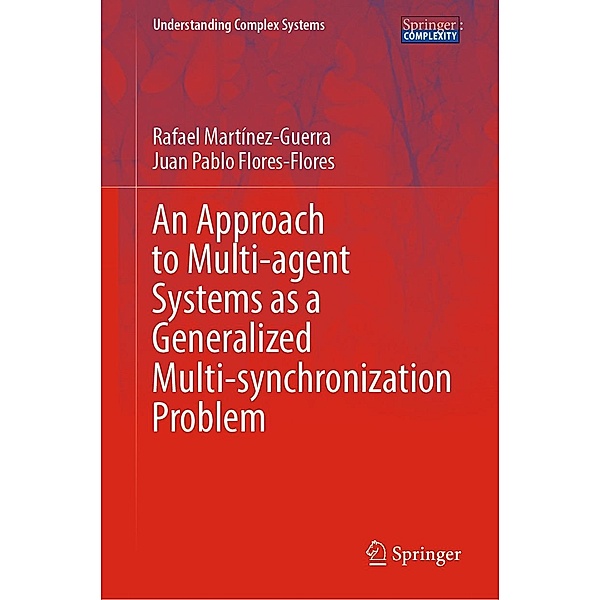 An Approach to Multi-agent Systems as a Generalized Multi-synchronization Problem / Understanding Complex Systems, Rafael Martínez-Guerra, Juan Pablo Flores-Flores