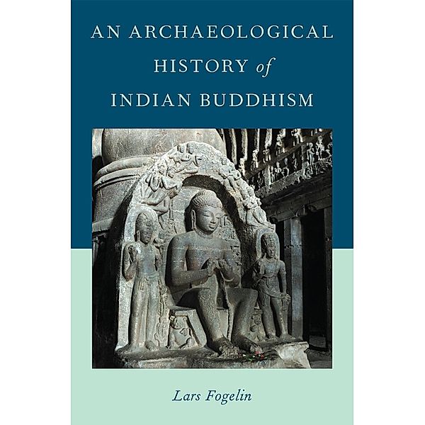 An Archaeological History of Indian Buddhism, Lars Fogelin