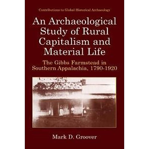 An Archaeological Study of Rural Capitalism and Material Life / Contributions To Global Historical Archaeology, Mark D. Groover