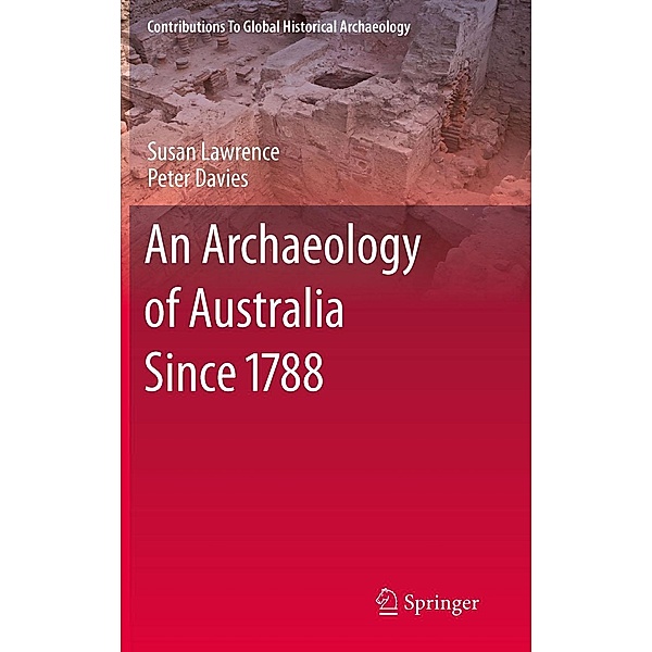 An Archaeology of Australia Since 1788 / Contributions To Global Historical Archaeology, Susan Lawrence, Peter Davies