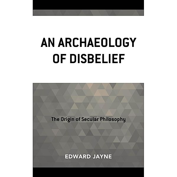 An Archaeology of Disbelief, Edward Jayne