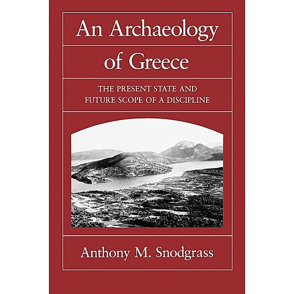 An Archaeology of Greece / Sather Classical Lectures Bd.53, Anthony M. Snodgrass