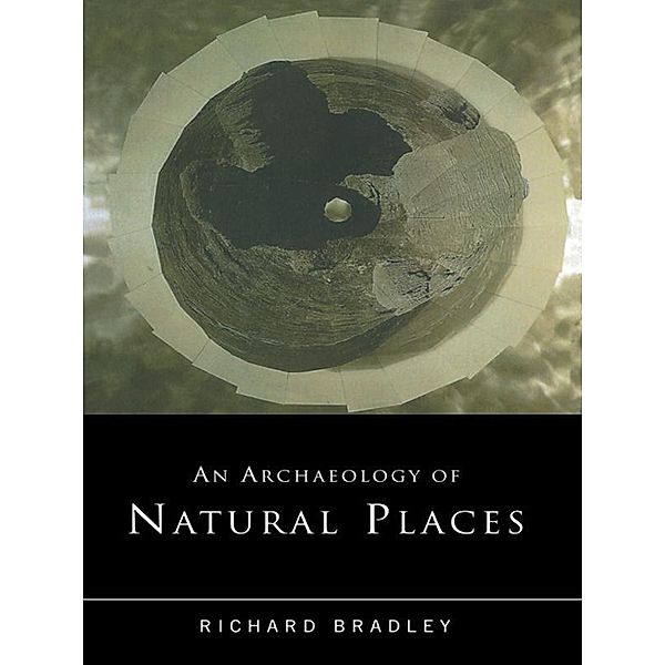 An Archaeology of Natural Places, Richard Bradley