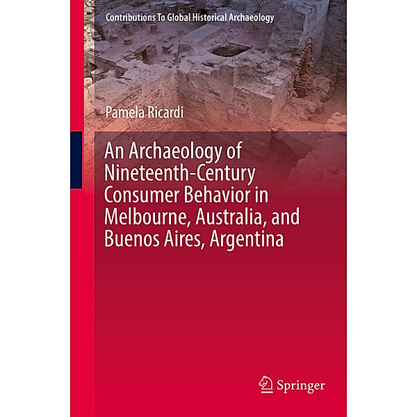 An Archaeology of Nineteenth-Century Consumer Behavior in Melbourne, Australia, and Buenos Aires, Argentina, Pamela Ricardi