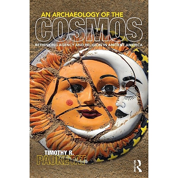 An Archaeology of the Cosmos, Timothy R. Pauketat