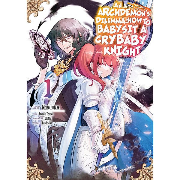 An Archdemon's (Friend's) Dilemma: How to Babysit a Crybaby Knight Vol. 1 / An Archdemon's (Friend's) Dilemma: How to Babysit a Crybaby Knight Bd.1, Fuminori Teshima