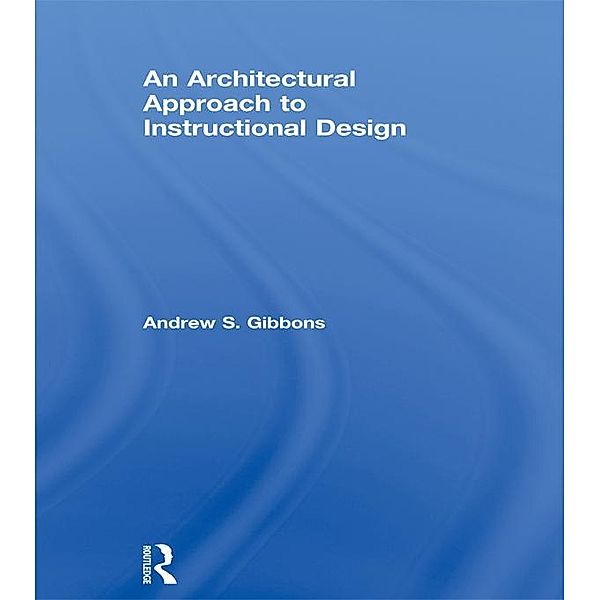 An Architectural Approach to Instructional Design, Andrew S. Gibbons