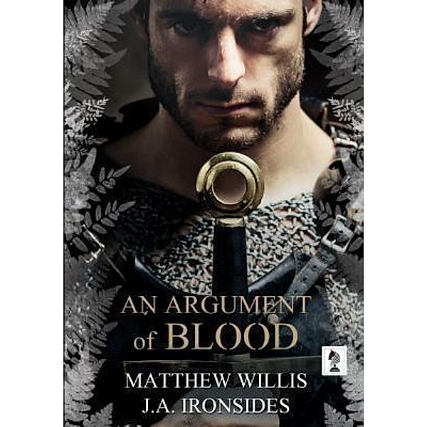 An Argument of Blood / The Oath and The Crown Bd.1, Matthew Willis, J. A Ironside
