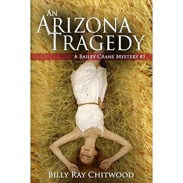 An Arizona Tragedy (Bailey Crane Mystery Series - Books 1-6, #1), Billy Ray Chitwood