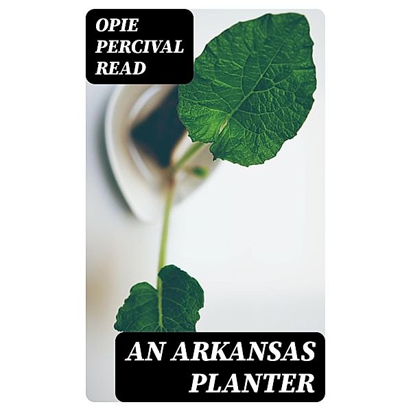 An Arkansas Planter, Opie Percival Read