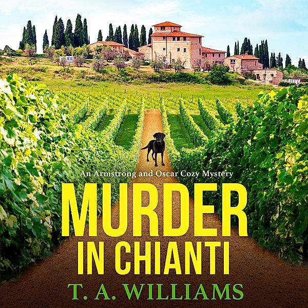 An Armstrong and Oscar Cozy Mystery - 2 - Murder in Chianti, T A Williams