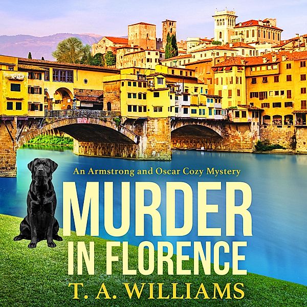 An Armstrong and Oscar Cozy Mystery - 3 - Murder in Florence, T A Williams