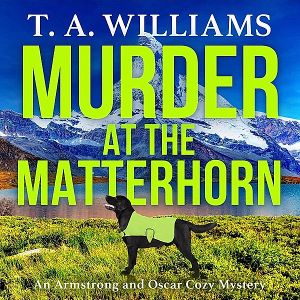 An Armstrong and Oscar Cozy Mystery - 5 - Murder at the Matterhorn, T A Williams