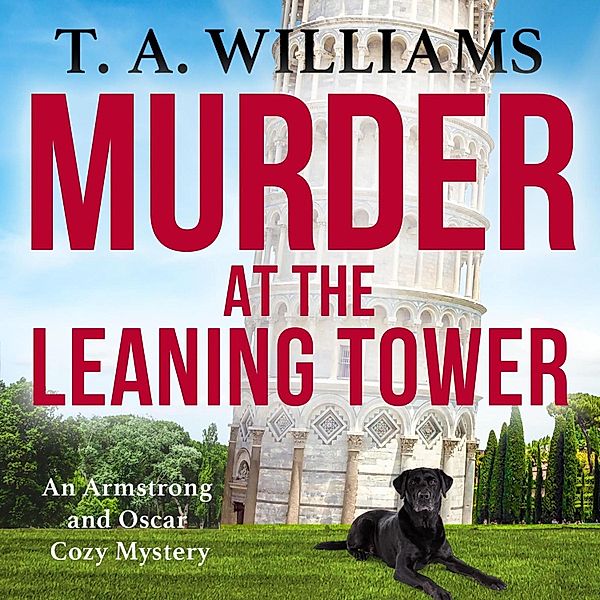 An Armstrong and Oscar Cozy Mystery - 6 - Murder at the Leaning Tower, T A Williams