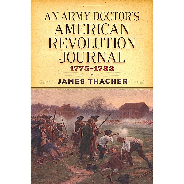 An Army Doctor's American Revolution Journal, 1775-1783 / Dover Military History, Weapons, Armor, James Thacher
