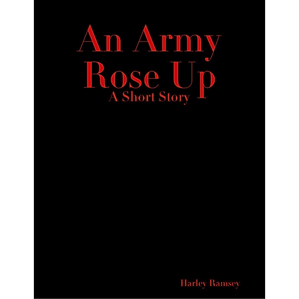 An Army Rose Up, Harley Ramsey