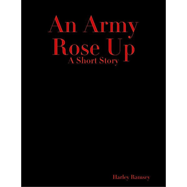 An Army Rose Up, Harley Ramsey