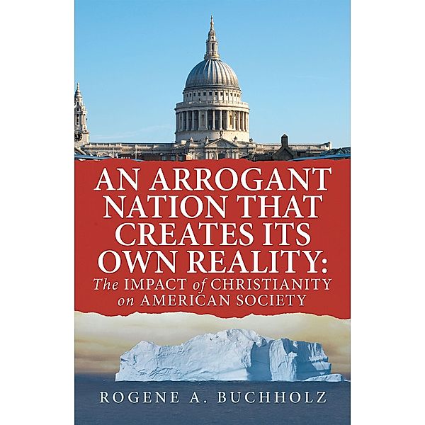 An Arrogant Nation That Creates Its Own Reality:, Rogene A. Buchholz