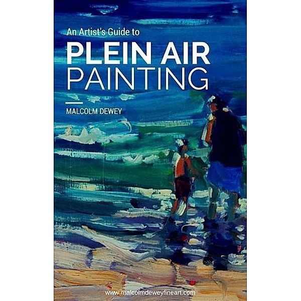 An Artist's Guide to Plein Air Painting, Malcolm Dewey