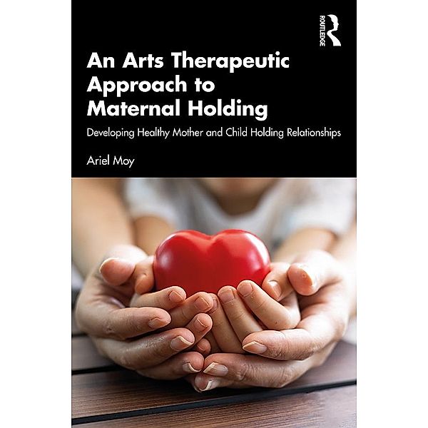 An Arts Therapeutic Approach to Maternal Holding, Ariel Moy