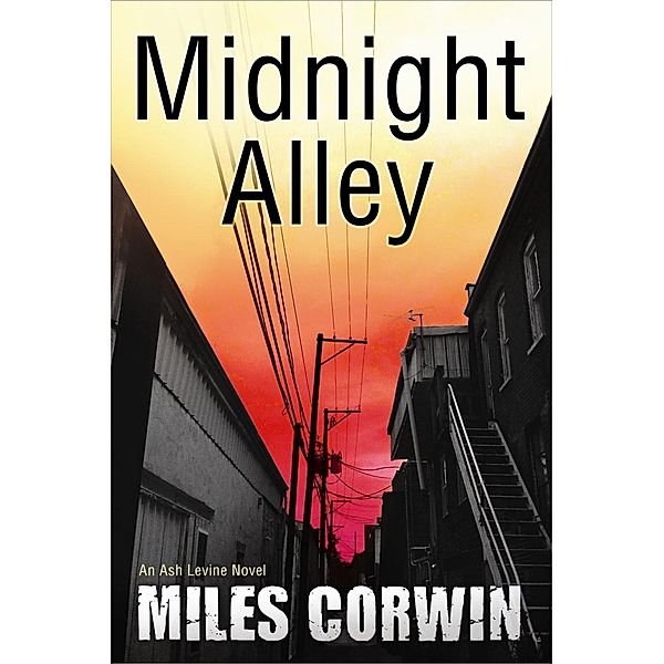 An Ash Levine Thriller: 2 Midnight Alley, Miles Corwin