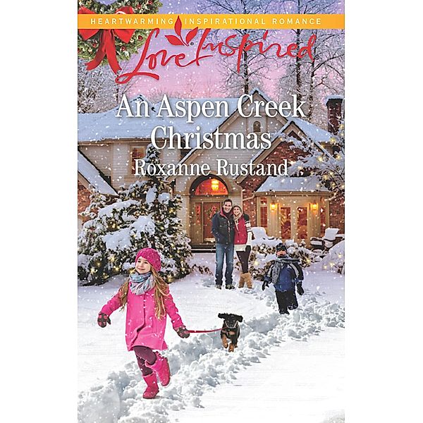 An Aspen Creek Christmas (Aspen Creek Crossroads, Book 4) (Mills & Boon Love Inspired), Roxanne Rustand