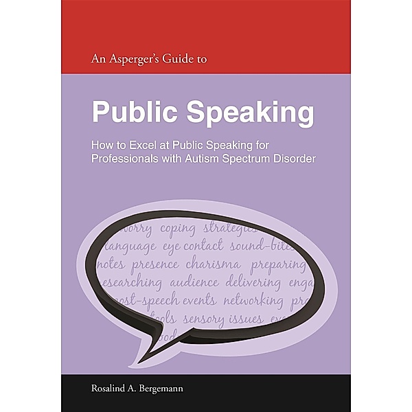 An Asperger's Guide to Public Speaking, Rosalind A. Bergemann