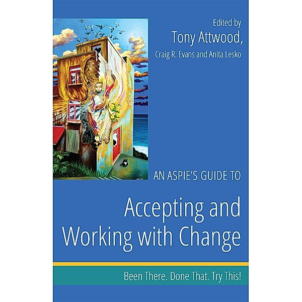 An Aspie's Guide to Accepting and Working with Change / Been There. Done That. Try This! Aspie Mentor Guides