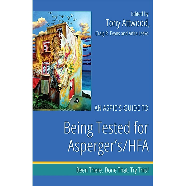 An Aspie's Guide to Being Tested for Asperger's/HFA / Been There. Done That. Try This! Aspie Mentor Guides