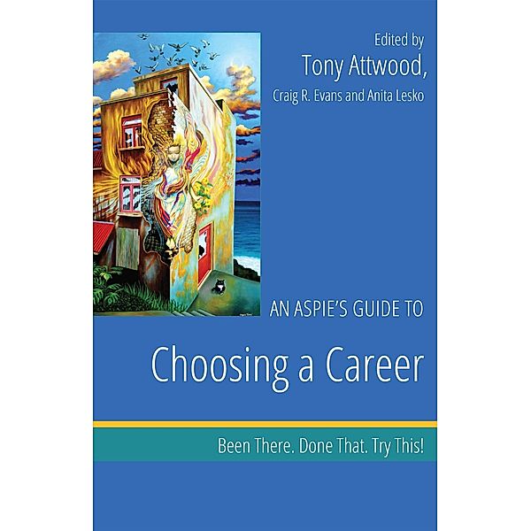 An Aspie's Guide to Choosing a Career / Been There. Done That. Try This! Aspie Mentor Guides