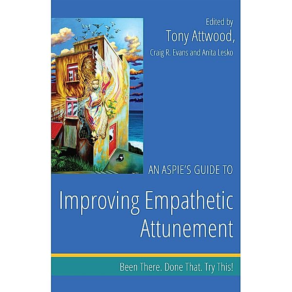 An Aspie's Guide to Improving Empathetic Attunement / Been There. Done That. Try This! Aspie Mentor Guides