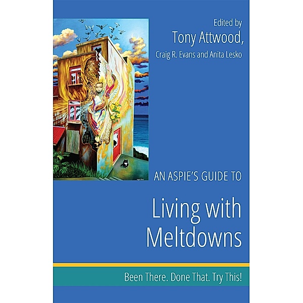 An Aspie's Guide to Living with Meltdowns / Been There. Done That. Try This! Aspie Mentor Guides