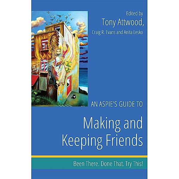 An Aspie's Guide to Making and Keeping Friends / Been There. Done That. Try This! Aspie Mentor Guides